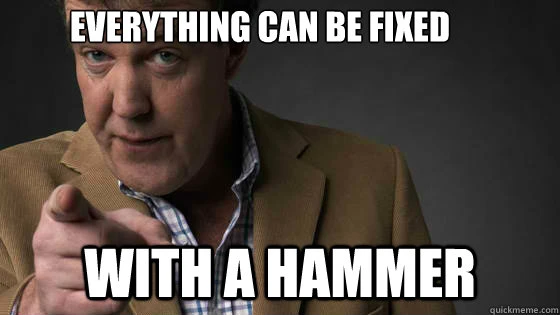 Everything can be fixed with a hammer meme